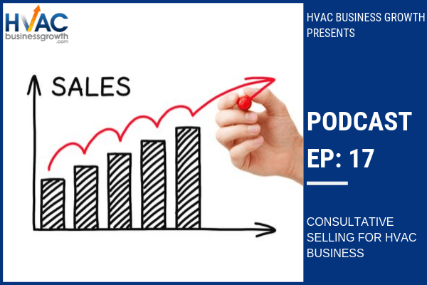 Episode 17: Consultative Selling for HVAC Business