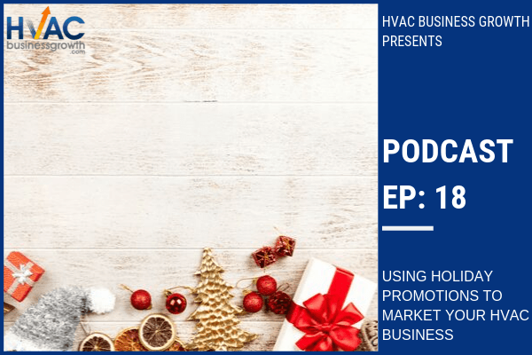 Episode 18: Using Holiday Promotions to Market Your HVAC Business